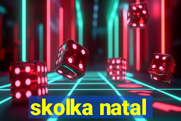 skolka natal